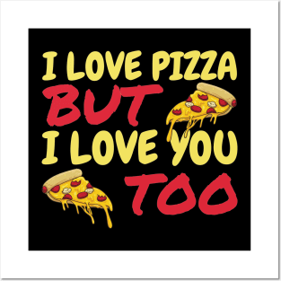 I Love Pizza But I Love You Too Posters and Art